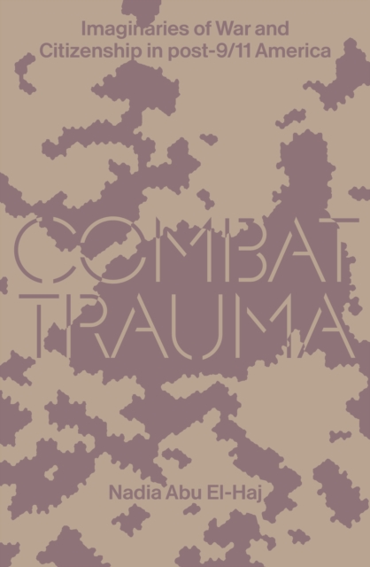 Combat Trauma : Imaginaries of War and Citizenship in post-9/11 America, Paperback / softback Book