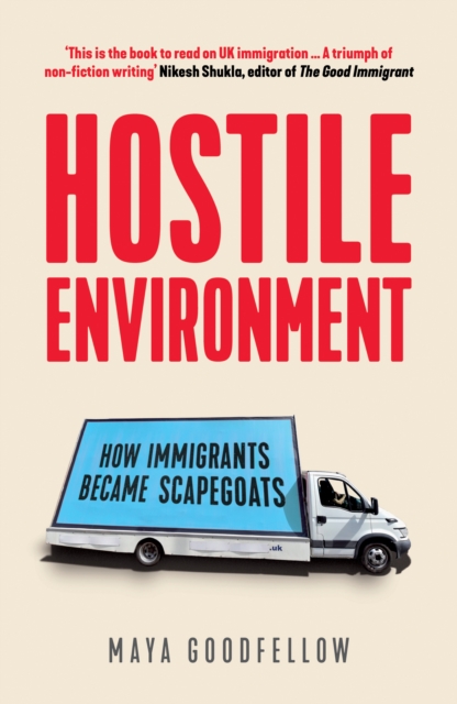 Hostile Environment : How Immigrants Became Scapegoats, Paperback / softback Book