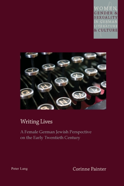Writing Lives : A Female German Jewish Perspective on the Early Twentieth Century, Paperback / softback Book