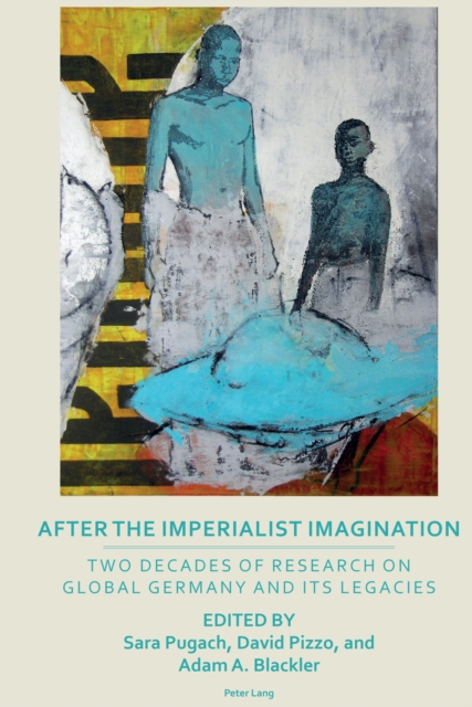 After the Imperialist Imagination : Two Decades of Research on Global Germany and Its Legacies, EPUB eBook