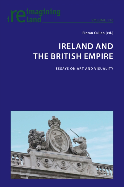 Ireland and the British Empire : Essays on Art and Visuality, PDF eBook