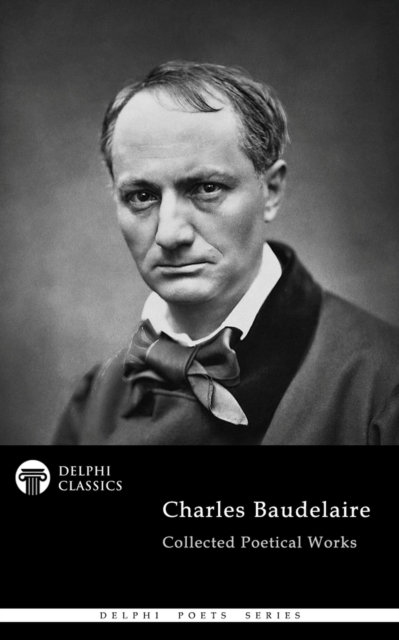 Delphi Collected Poetical Works of Charles Baudelaire (Illustrated), EPUB eBook