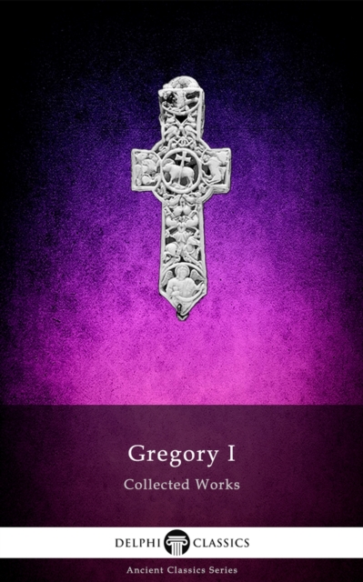 Delphi Collected Works of Gregory I (Illustrated), EPUB eBook