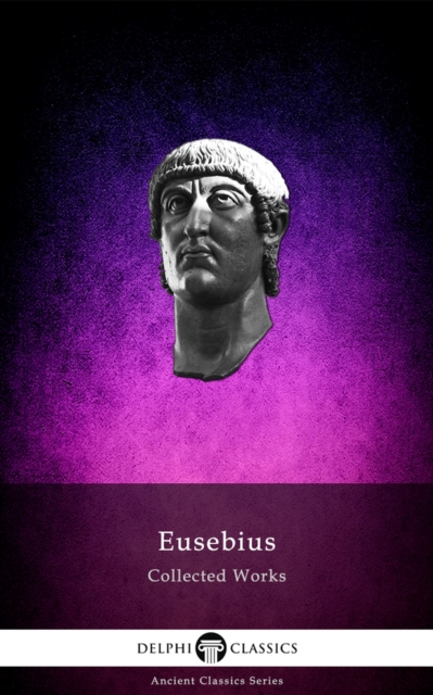 Delphi Collected Works of Eusebius (Illustrated), EPUB eBook