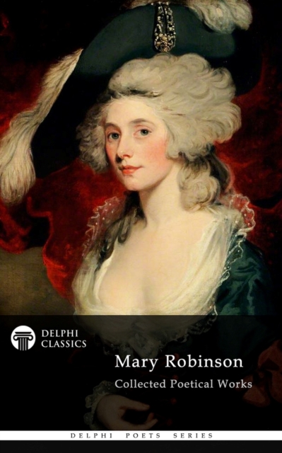Delphi Collected Poetical Works of Mary Robinson (Illustrated), EPUB eBook