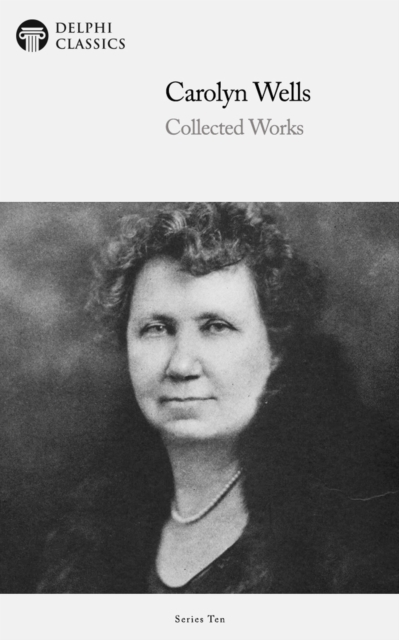 Delphi Collected Works of Carolyn Wells US (Illustrated), EPUB eBook