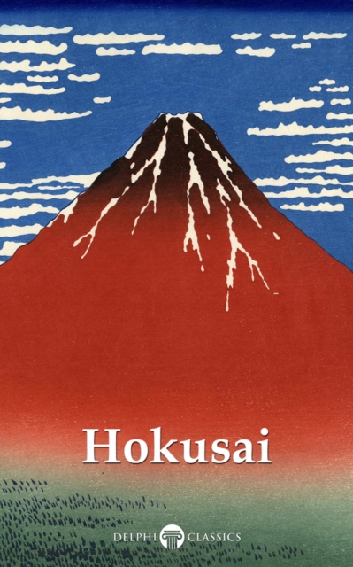 Delphi Collected Works of Katsushika Hokusai (Illustrated), EPUB eBook