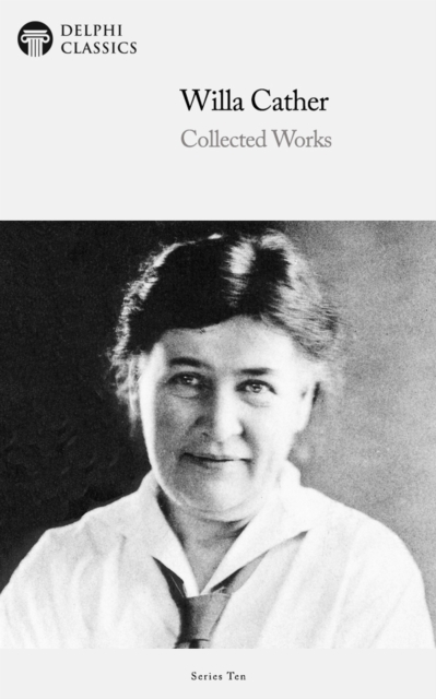 Delphi Collected Works of Willa Cather (Illustrated), EPUB eBook