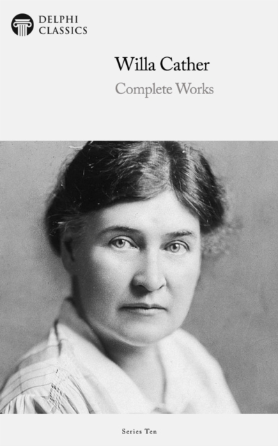 Delphi Complete Works of Willa Cather (Illustrated), EPUB eBook
