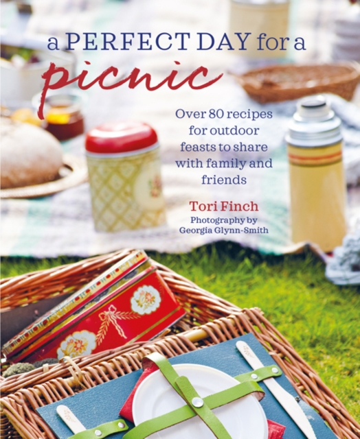A Perfect Day for a Picnic : Over 80 Recipes for Outdoor Feasts to Share with Family and Friends, Hardback Book