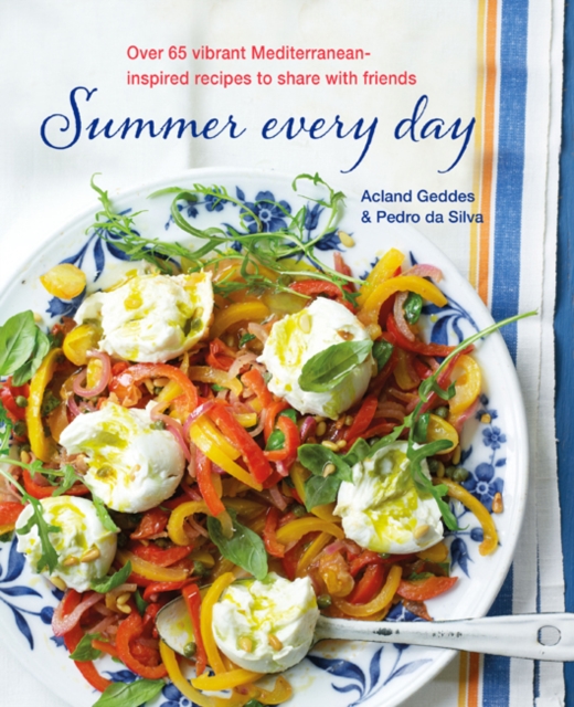 Summer Every Day : Over 65 Vibrant Mediterranean-Inspired Recipes to Share with Friends, Hardback Book