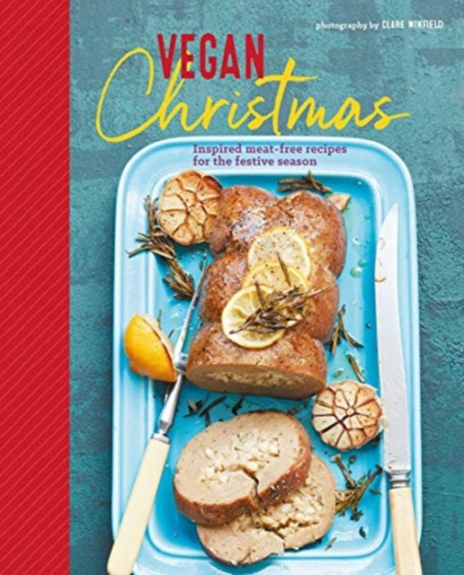 Vegan Holiday Feasts : Inspired Meat-Free Recipes for the Festive Season, Hardback Book