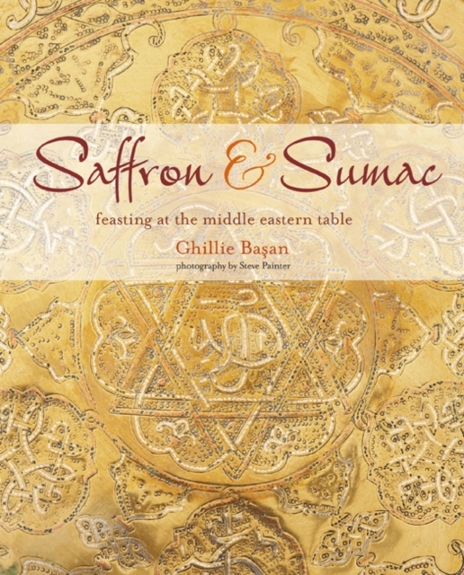 Saffron & Sumac : Feasting at the Middle Eastern Table, Hardback Book