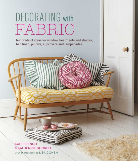 Decorating with Fabric : Hundreds of Ideas for Window Treatments, Bed Linens, Pillows, Slipcovers and Lampshades, Hardback Book