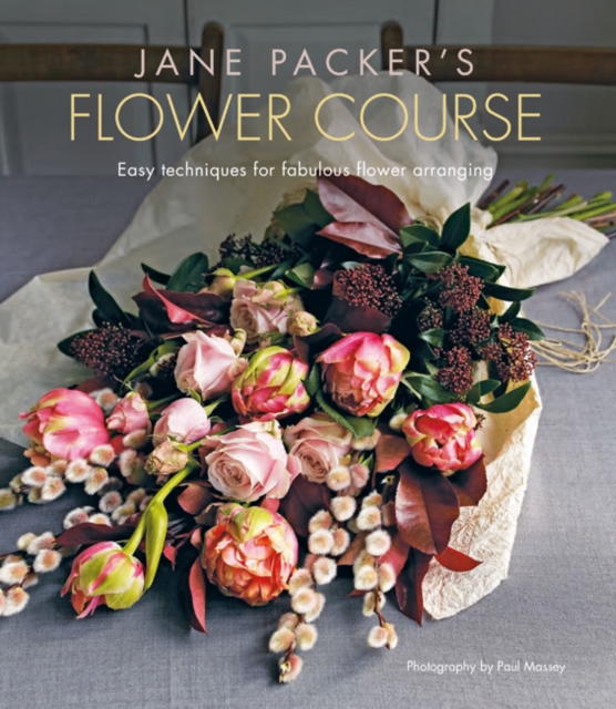 Jane Packer's Flower Course : Easy Techniques for Fabulous Flower Arranging, Hardback Book