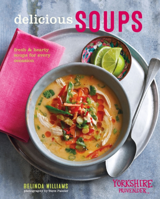 Delicious Soups : Fresh and Hearty Soups for Every Occasion, Hardback Book