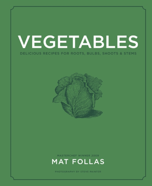 Vegetables : Delicious Recipes for Roots, Bulbs, Shoots & Stems, Hardback Book