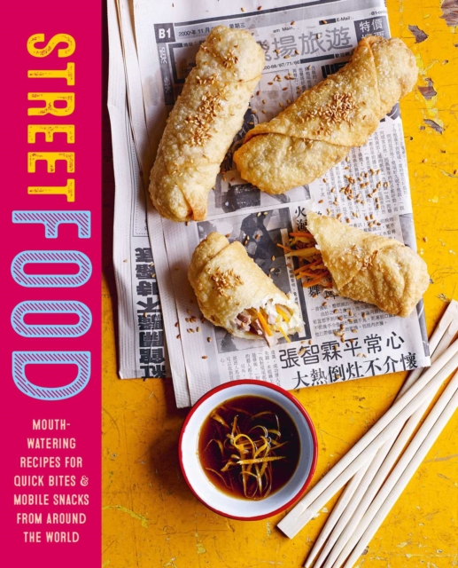 Street Food : Mouth-Watering Recipes for Quick Bites and Mobile Snacks from Around the World, Hardback Book