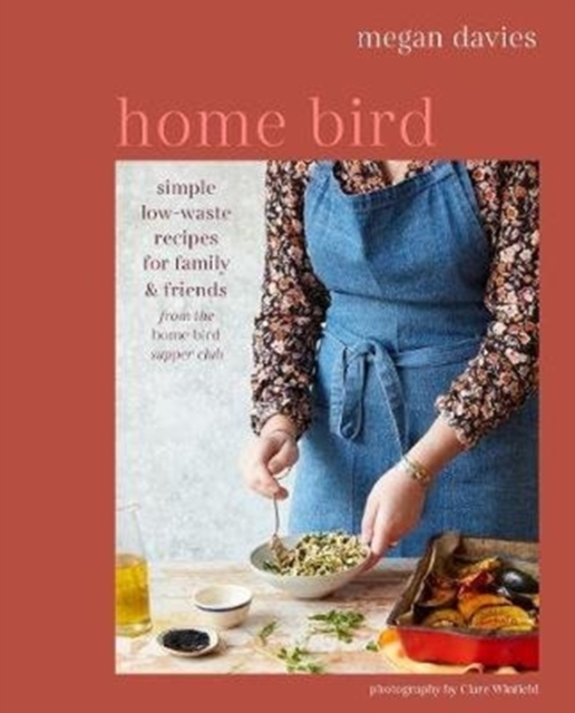 Home Bird : Simple, Low-Waste Recipes for Family and Friends, Hardback Book