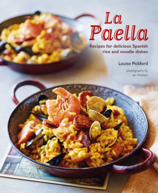 La Paella : Recipes for Delicious Spanish Rice and Noodle Dishes, Hardback Book