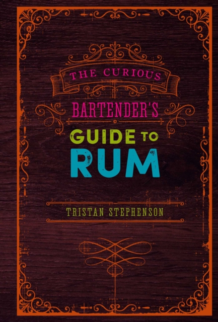 The Curious Bartender's Guide to Rum, Hardback Book
