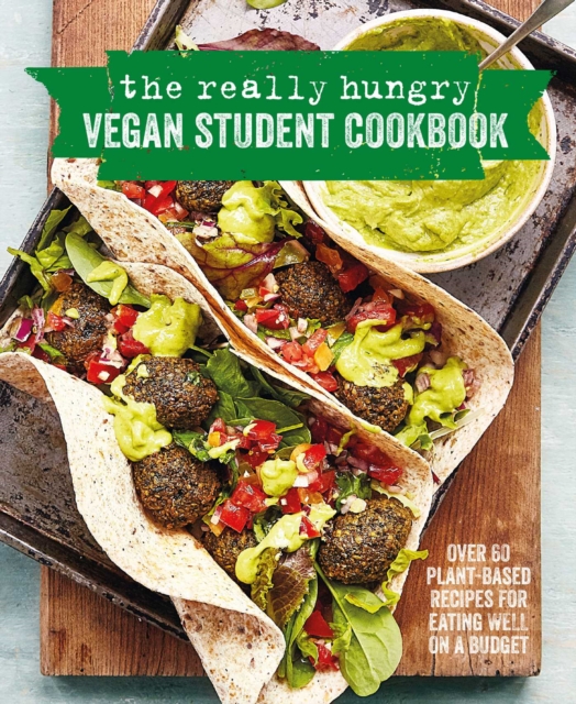 The Really Hungry Vegan Student Cookbook : Over 65 Plant-Based Recipes for Eating Well on a Budget, Hardback Book