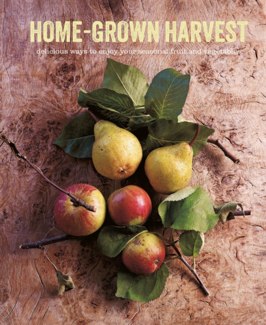 Home-Grown Harvest: Delicious ways to enjoy your seasonal fruit and vegetables, EPUB eBook