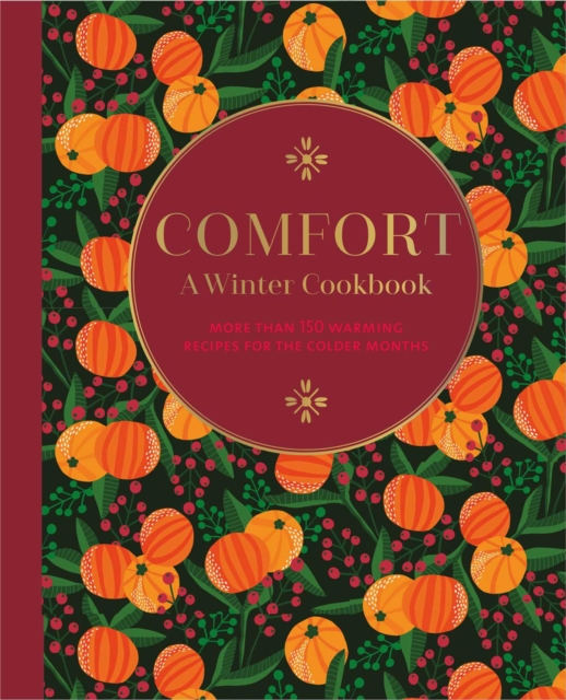 Comfort: A Winter Cookbook : More Than 150 Warming Recipes for the Colder Months, Hardback Book