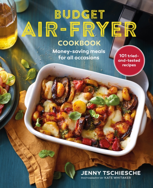 Budget Air-Fryer Cookbook : Money-Saving Meals for All Occasions, Hardback Book