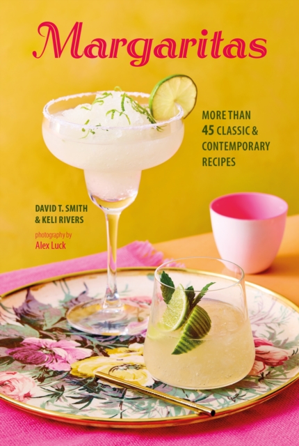 Margaritas : More Than 45 Classic & Contemporary Recipes, Hardback Book