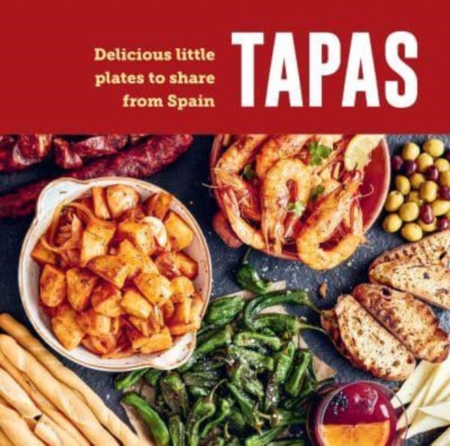 Tapas : Delicious Little Plates to Share from Spain, Hardback Book