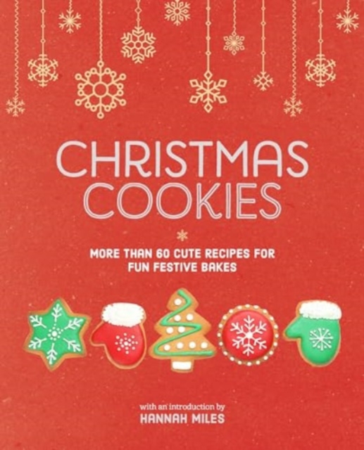 Christmas Cookies : More than 60 cute recipes for fun festive bakes, Hardback Book