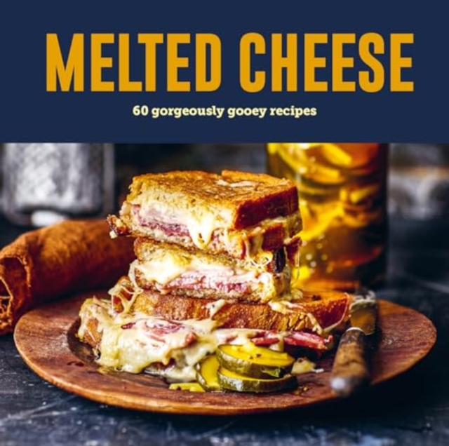 Melted Cheese : 60 gorgeously gooey recipes, Hardback Book