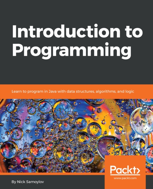 Introduction to Programming : Learn to program in Java with data structures, algorithms, and logic, EPUB eBook