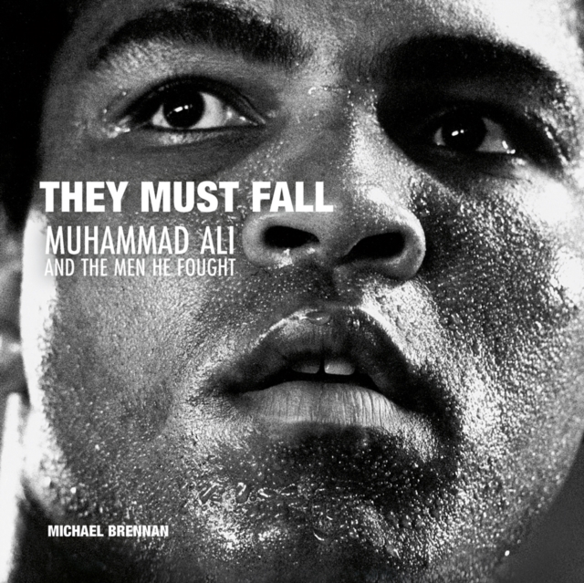 They Must Fall : Muhammad Ali and the Men He Fought, Hardback Book