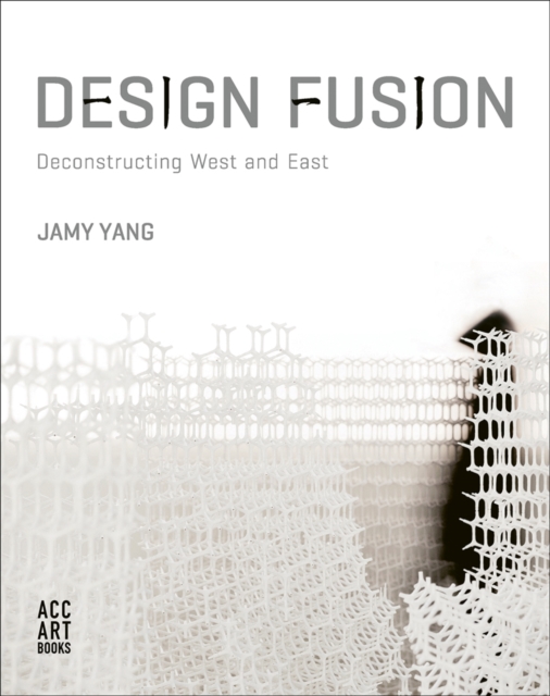 Design Fusion : Deconstructing West and East, Hardback Book