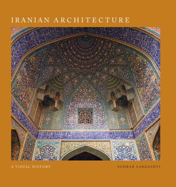 Iranian Architecture : A Visual History, Hardback Book