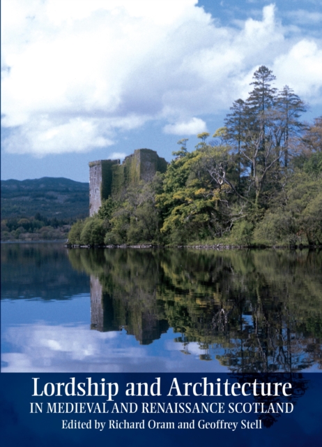 Lordship and Architecture in Medieval and Renaissance Scotland, EPUB eBook