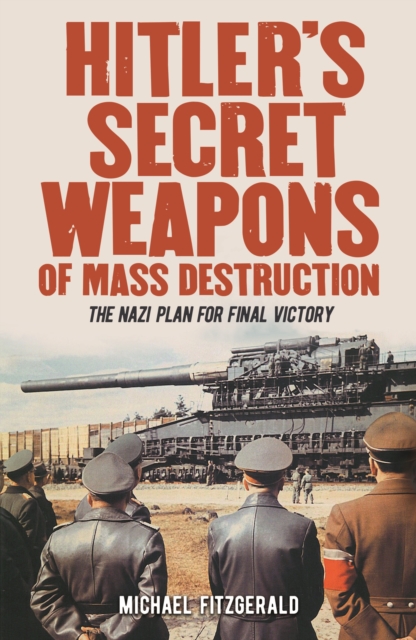 Hitler's Secret Weapons of Mass Destruction : The Nazi Plan for Final Victory, Paperback / softback Book