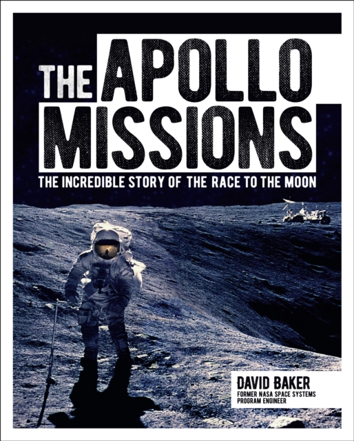 The Apollo Missions : The Incredible Story of the Race to the Moon, Hardback Book