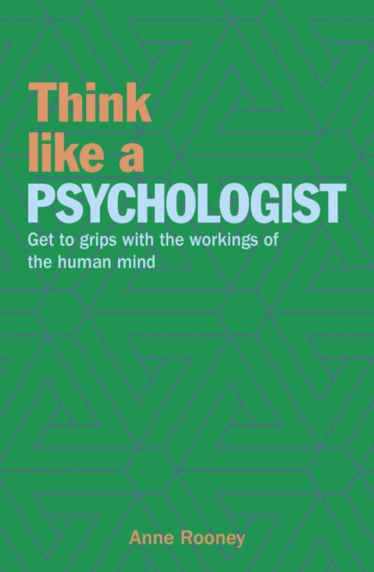Think Like a Psychologist : Get to Grips with the Workings of the Human Mind, Paperback / softback Book