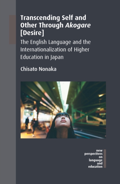 Transcending Self and Other Through Akogare [Desire] : The English Language and the Internationalization of Higher Education in Japan, PDF eBook