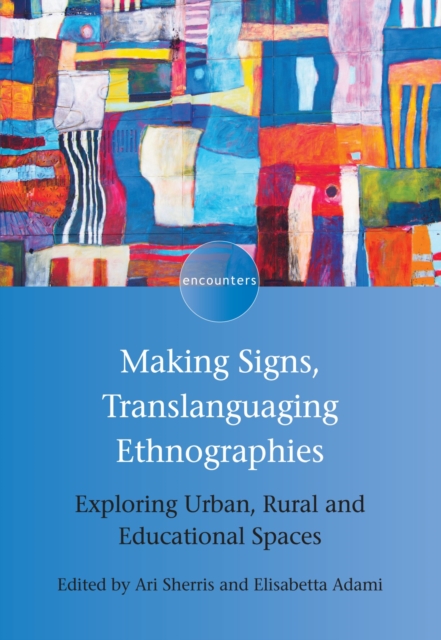 Making Signs, Translanguaging Ethnographies : Exploring Urban, Rural and Educational Spaces, EPUB eBook