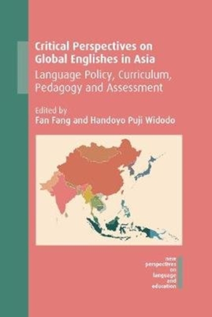 Critical Perspectives on Global Englishes in Asia : Language Policy, Curriculum, Pedagogy and Assessment, Paperback / softback Book
