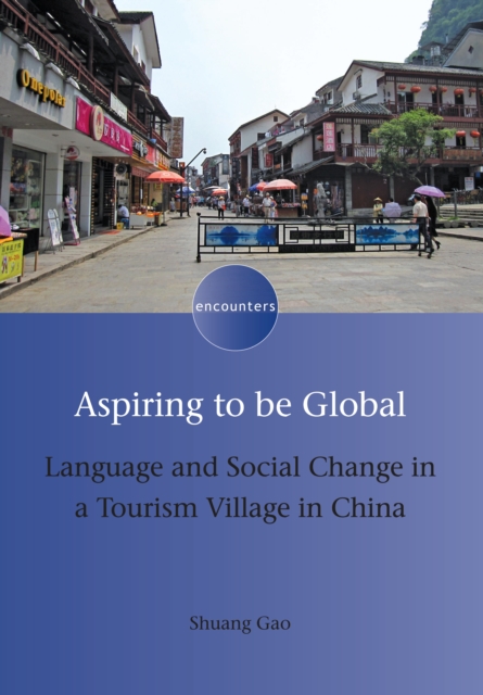 Aspiring to be Global : Language and Social Change in a Tourism Village in China, PDF eBook