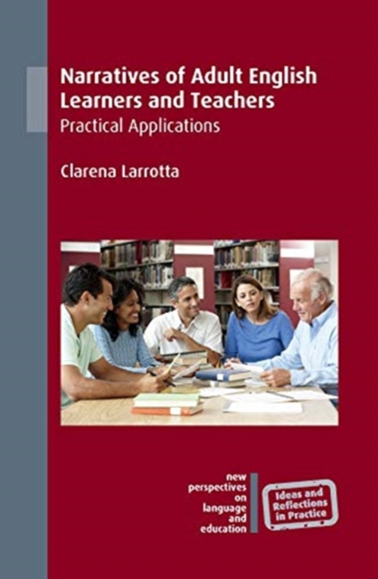 Narratives of Adult English Learners and Teachers : Practical Applications, Hardback Book