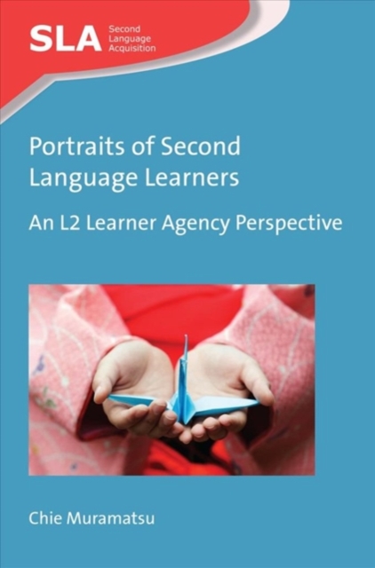 Portraits of Second Language Learners : An L2 Learner Agency Perspective, Paperback / softback Book