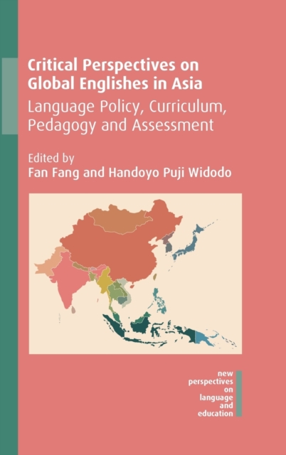 Critical Perspectives on Global Englishes in Asia : Language Policy, Curriculum, Pedagogy and Assessment, Hardback Book