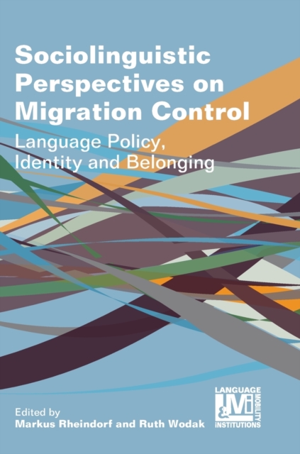 Sociolinguistic Perspectives on Migration Control : Language Policy, Identity and Belonging, Hardback Book