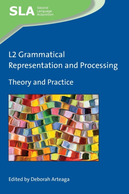 L2 Grammatical Representation and Processing : Theory and Practice, Paperback / softback Book